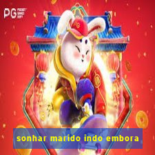 sonhar marido indo embora